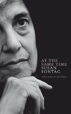 Susan Sontag: At the Same Time [2007] hardback