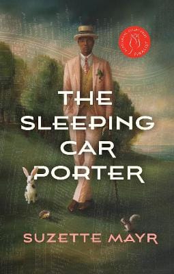 Suzette Mayr: The Sleeping Car Porter [2022] paperback