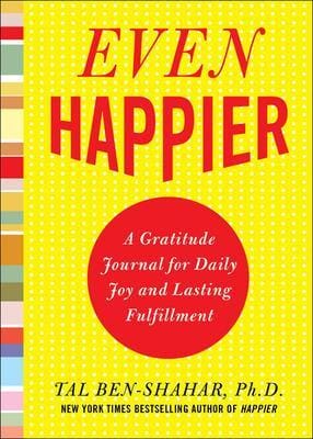 Tal Ben-Shahar: Even Happier: A Gratitude Journal for Daily Joy and Lasting Fulfillment [2009] paperback