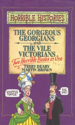Terry Deary: Gorgeous Georgians and Vile Victorians: AND Vile Victorians [1999] hardback