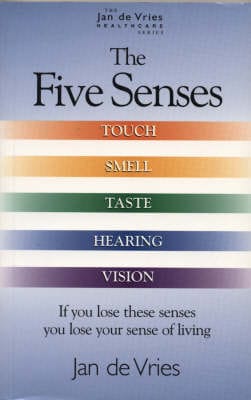 The Five Senses: How to Improve Taste, Smell, Touch, Sight and Hearing