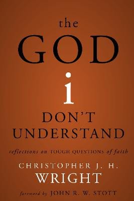 The God I Don't Understand: Reflections on Tough Questions of Faith