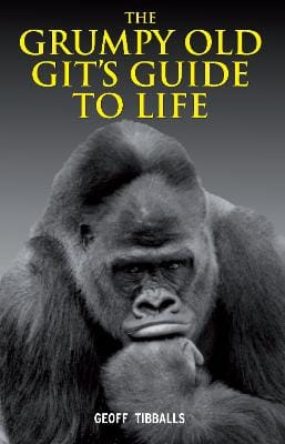 Geoff Tibballs: The Grumpy Old Git's Guide to Life [2011] hardback