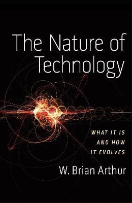 The Nature of Technology: What It Is and How It Evolves