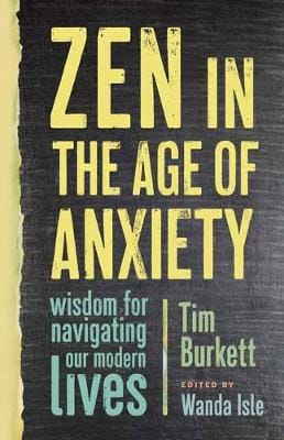 Tim Burkett: Zen in the Age of Anxiety [2018] paperback
