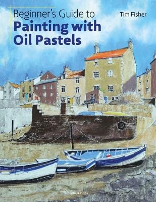 Tim Fisher: Beginner's Guide to Painting with Oil Pastels [2018] paperback