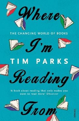 Tim Parks: Where I'm Reading From [2016] paperback