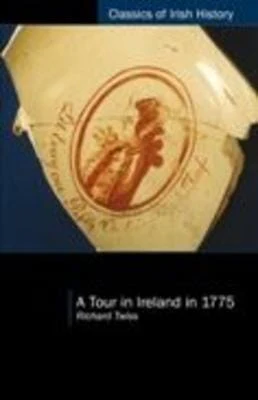 Richard Twiss: A Tour in Ireland in 1775 [2024]