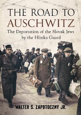 Walter S. Zapotoczny Jr: Road To Auschwitz [2022] hardback