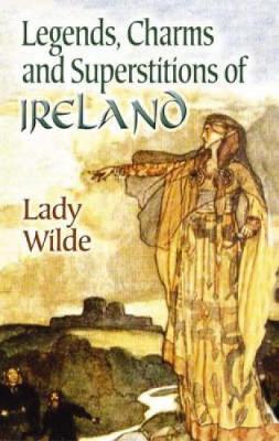 Wilde Lady: Legends, Charms and Superstitions of Ireland [2006] paperback