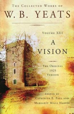 William Butler Yeats: The Collected Works of W.B. Yeats Volume XIII: A Vision [2013]